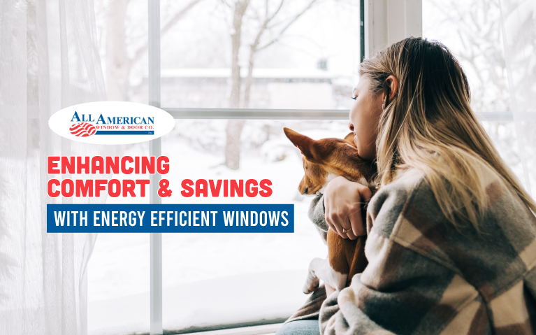 comfort with energy efficient windows, why choose energy efficient windows, all american window and door company